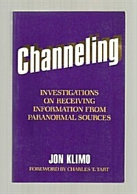 Channeling: Investigations on Receiving Information from Paranormal Sources (Paperback)