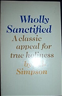 Wholly Sanctified: A Classic Appeal for True Holiness: The Legacy Edition of an Ageless Christian Classic (Paperback)