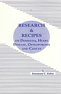 Research and Recipes on Dementia, Heart Disease, Osteoporosis and Cancer (Paperback)