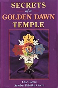 Secrets of a Golden Dawn Temple: The Alchemy and Crafting of Magickal Implements (Llewellyns Golden Dawn Series) (Paperback, 1st)