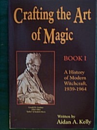 Crafting the Art of Magic, Book I: A History of Modern Witchcraft, 1939-1964 (Llewellyns Modern Witchcraft Series) (Book 1) (Paperback, 1st)