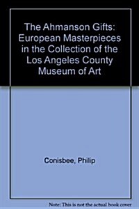 The Ahmanson Gifts: European Masterpieces in the Collection of the Los Angeles County Museum of Art (Paperback, First Edition)