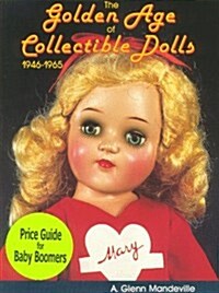 The Golden Age of Collectible Dolls 1946-1965 (Hardcover)