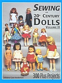 Sewing for 20th Century Dolls: 100 Plus Projects, Vol. 2 (Hardcover)