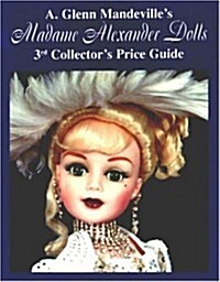 Madame Alexander Dolls: 3rd Collectors Price Guide (Paperback, 3rd)