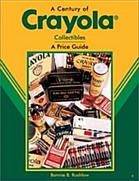 A Century of Crayola: Collectibles a Price Guide (Hardcover, 0)