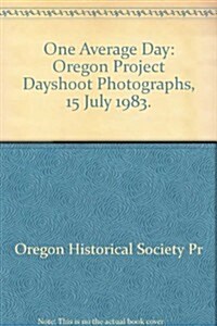 One Average Day: Oregon Project Dayshoot Photographs, 15 July 1983. (Paperback)