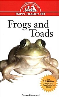 Frogs and Toads: An Owners Guide to a Happy Healthy Pet (Hardcover, 1st)