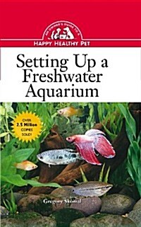 Setting Up a Freshwater Aquarium: An Owners Guide to a Happy Healthy Pet (Hardcover, 1st)