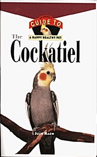 The Cockatiel: An Owners Guide to a Happy Healthy Pet (Hardcover, 2nd)