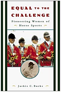 Equal to the Challenge: Pioneering Women of Horse Sports (Hardcover, First Edition)
