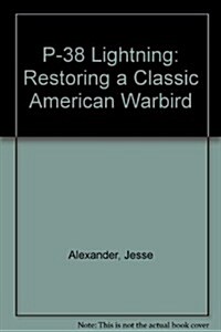 P-38 Lightning: Restoring a Classic American Warbird (Hardcover)