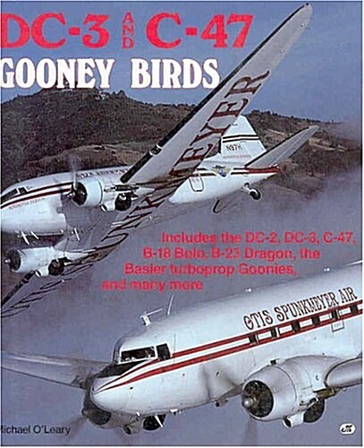 DC-3 and C-47 Gooney Birds: Includes the DC-2, DC-3, C-47, B-18 Bolo, B-23 Dragon, the Basler turboprop Goonies, and many more (Paperback)