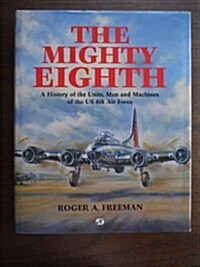 The Mighty Eighth (A History of the Units, Men and Machines of the Us 8th Air Force) (Hardcover, Reissue)