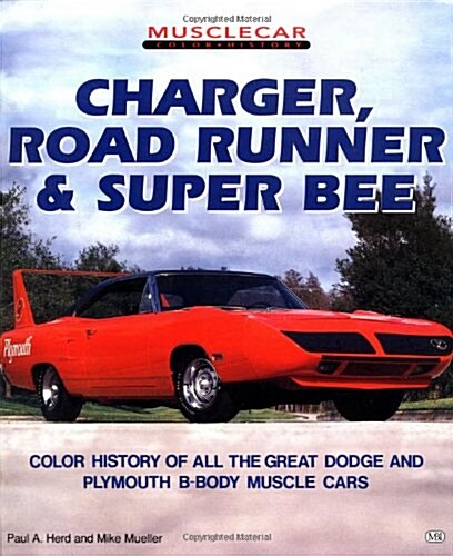 Charger, Road Runner and Super Bee (Muscle Car Color History) (Paperback, 1st)