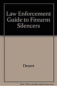 Law Enforcement Guide to Firearm Silencers (Paperback)