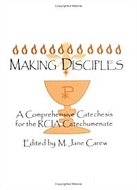 Making Disciples: A Comprehensive Catechesis for the Rcia Catechumenate (Spiral-bound)