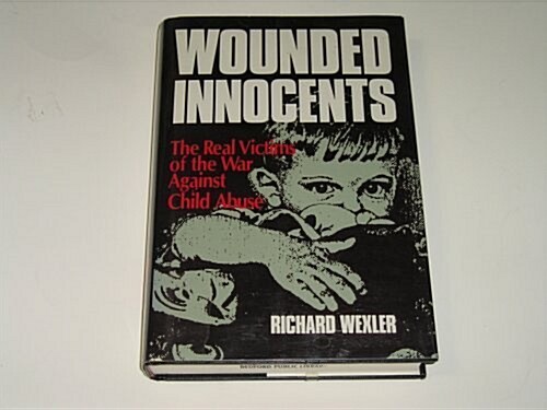 Wounded Innocents: The Real Victims of the War Against Child Abuse (Hardcover, No Edition Stated)