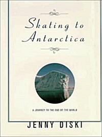 Skating To Antarctica (Hardcover, First Edition)