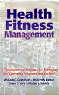 Health Fitness Management: A Comprehensive Resource for Managing and Operating Programs and Facilities (Hardcover, 1st)