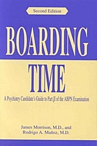 Boarding Time: A Psychiatry Candidates Guide to Part II of the Abpn Examination (Paperback, 2nd)