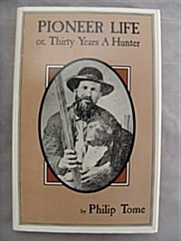 Pioneer Life; Or, Thirty Years a Hunter. Being Scenes and Adventures in the Life of Philip Tome, Fifteen Years Interpreter for Cornplanter and Gov. Bl (Hardcover)