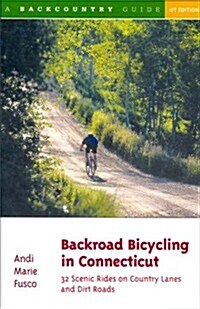Backroad Bicycling in Connecticut: 32 Scenic Rides on Country Lanes and Dirt Roads (Paperback)