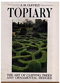 Topiary: The Art of Clipping Trees and Ornamental Hedges (Hardcover)