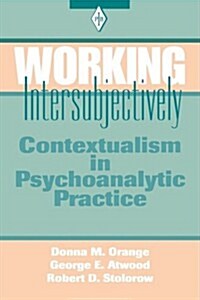 Working Intersubjectively: Contextualism in Psychoanalytic Practice (Paperback, Revised)