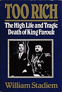Too Rich: The High Life and Tragic Death of King Farouk (Hardcover)