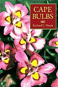 Cape Bulbs: Their Collection, Cultivation and Conservation (Hardcover, 1st Ed.)
