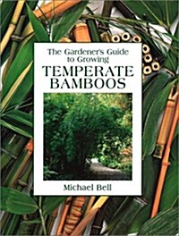 The Gardeners Guide to Growing Temperate Bamboos (Paperback, Reprint)