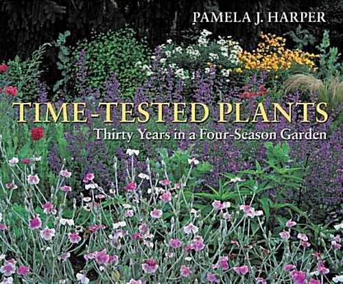 Time-Tested Plants: Thirty Years in a Four-Season Garden (Paperback)