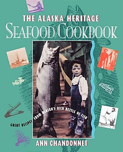 Alaska Heritage Seafood Cookbook: Great Recipes Fr (Paperback)