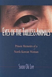 Eyes of the Tailless Animals: Prison Memoirs of a North Korean Woman (Paperback)
