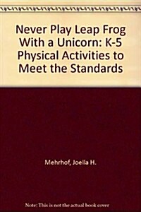 Never Play Leapfrog with a Unicorn: K-5 Physical Activities to Meet the Standards (Paperback)