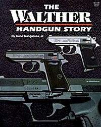 The Walther Handgun Story: A Collectors and Shooters Guide (Paperback, illustrated edition)