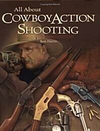 All about Cowboy Action Shooting (Hardcover, First Edition (US) First Printing)