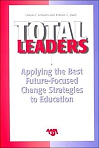 Total Leaders: Applying the Best Future-Focused Change Strategies to Education (Paperback)