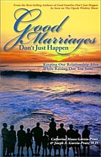 Good Marriages Dont Just Happen : Keeping Our Relationship Alive While Raising Our Ten Sons (Paperback)