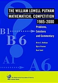 The William Lowell Putnam Mathematical Competition 1985-2000: Problems, Solutions and Commentary (Hardcover)