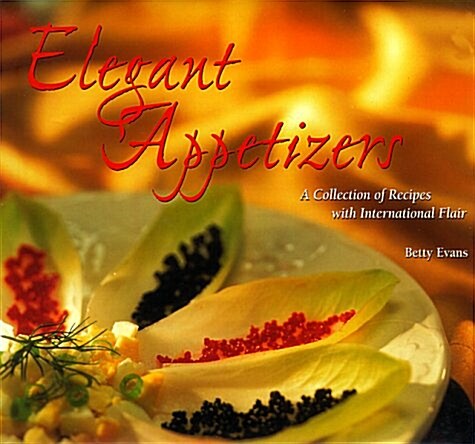 Elegant Appetizers: A Collection of Recipes with International Flair (Hardcover)