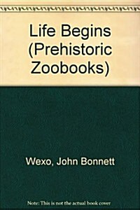 Life Begins (Prehistoric Zoobooks) (Library Binding)