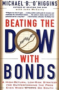 Beating the Dow with Bonds: A High-Return, Low-Risk Strategy for Outperforming the Pros Even When Stocks Go South (Paperback, Reprint)