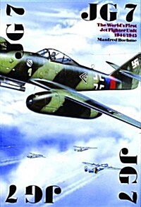 The JG 7: The Worlds First Jet Fighter Unit 1944/1945 (Hardcover, UK)