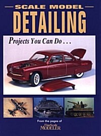 Scale Model Detailing: Projects You Can Do... (Paperback)