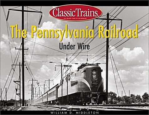 The Pennsylvania Railroad Under Wire (Golden Years of Railroading) (Paperback, 0)