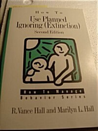 How to Use Planned Ignoring (Extinction) (Paperback, 2nd, Subsequent)