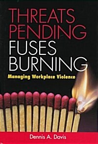 Threats Pending, Fuses Burning: Managing Workplace Violence (Hardcover)