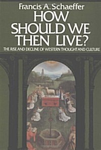 How Should We Then Live? The Rise and Decline of Western Thought and Culture (Paperback)